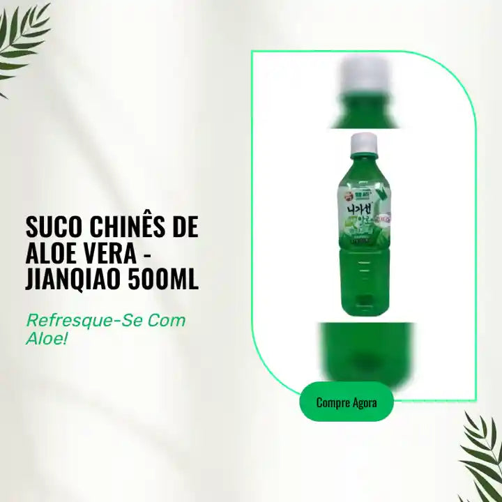 Suco Chinês de Aloe Vera - Jianqiao 500ml by@Outfy